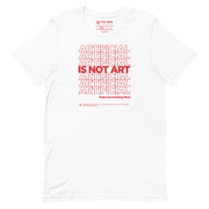 Artificial intelligence T-shirt with "Artificial Is Not Art" message.by Tes One